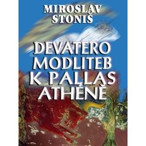 Miroslav Stoniš - Devatero modliteb k Pallas Athéně