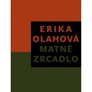 Erika Olahová - Matné zrcadlo