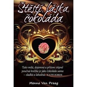 Menna van Praag - Štěstí, láska, čokoláda