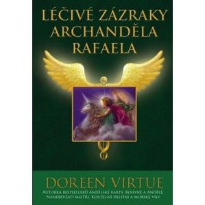 Doreen Virtue, Ph.D. - Léčivé zázraky archanděla Rafaela