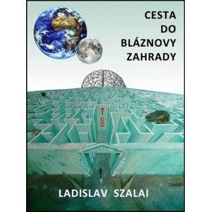 Ladislav Szalai - Cesta do bláznovy zahrady