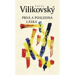 Pavel Vilikovský - Prvá a posledná láska