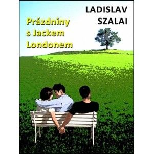 Ladislav Szalai - Prázdniny s Jackem Londonem