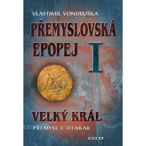 Vlastimil Vondruška - Přemyslovská epopej I. - Velký král Přemysl I. Otakar