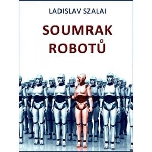 Ladislav Szalai - Soumrak robotů