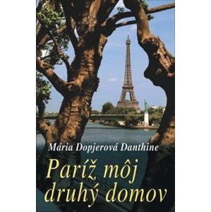 Mária Dopjerová Danthine - Paríž môj druhý domov