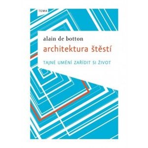 Alain de Botton - Architektura štěstí