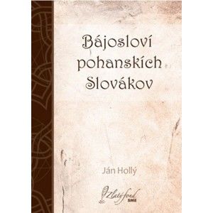 Ján Hollý - Bájosloví pohanskích Slovákov