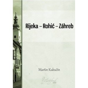 Martin Kukučín - Rijeka — Rohić — Záhreb