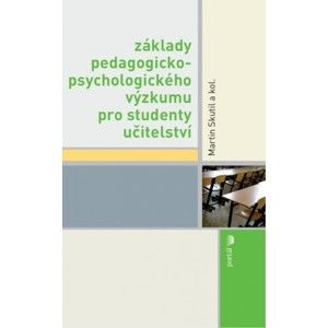 Martin Skutil a kol. - Základy pedagogicko-psychologického výzkumu pro studenty učitelství