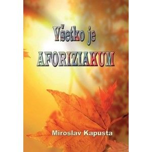 Miroslav Kapusta - Všetko je aforiziakum