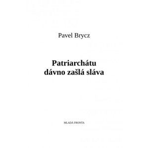 Pavel Brycz - Patriarchátu dávno zašlá sláva