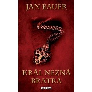 Jan Bauer - Král nezná bratra