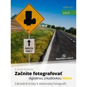 B. BoNo Novosad - Začnite fotografovať digitálnou zrkadlovkou Nikon