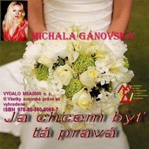 Michala Gánovská - Ja chcem byť tá pravá!